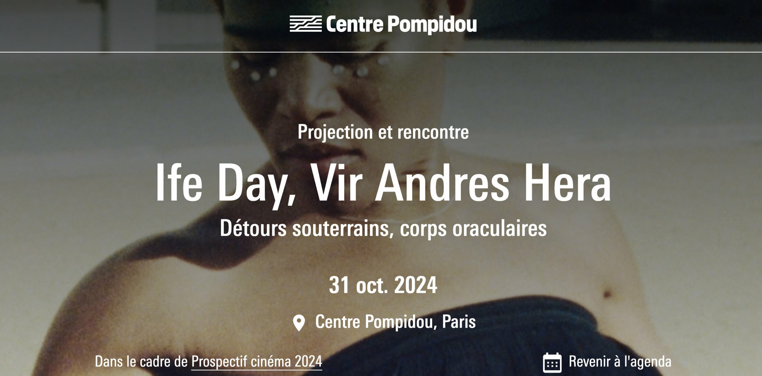 Centre Pompidou, Paris — Ife Day, Vir Andres Hera — Détours souterrains, corps oraculaires, Screening and discussion - Vir Andres Hera